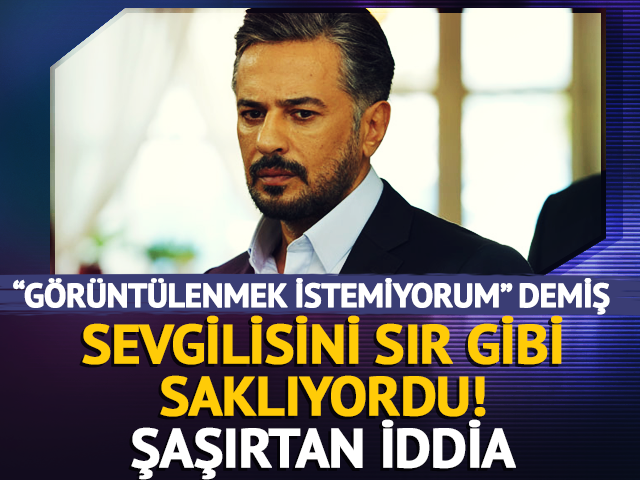Sevgilisini sır gibi saklıyordu! O isim olduğu iddia edildi