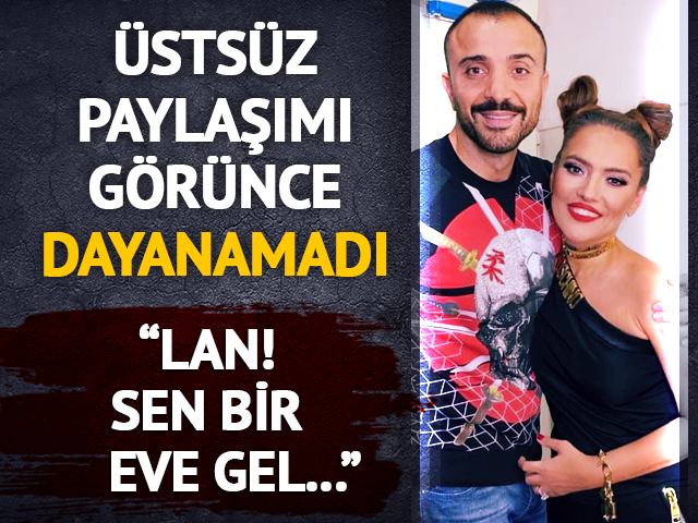 &Uuml;sts&uuml;z poza dayanamadı! "Lan sen bir eve gel"