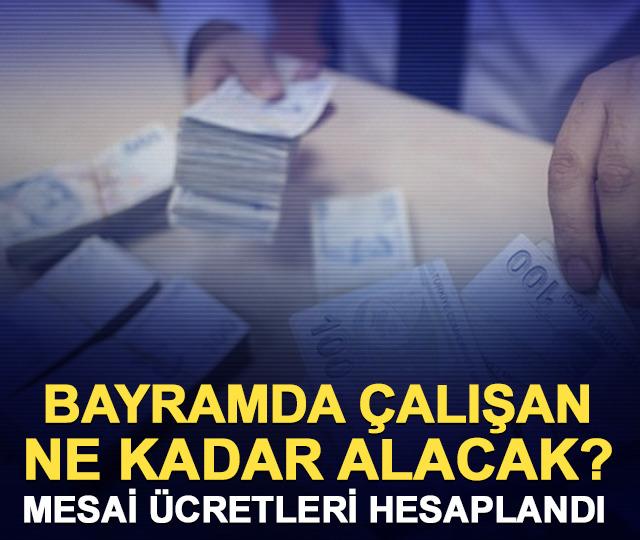Bayramda çalışan ne kadar alacak? Mesai ücretleri hesaplandı