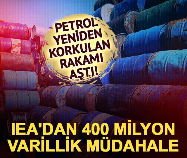 Petrol 100 doları aştı! IEA'dan 400 milyon varillik müdahale