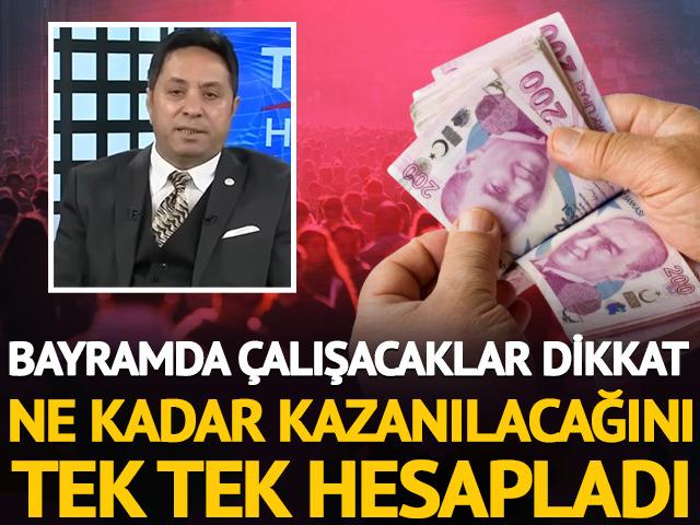 Bayramda &ccedil;alışacaklar dikkat: Ne kadar kazanılacak? İsa Karakaş hesapladı