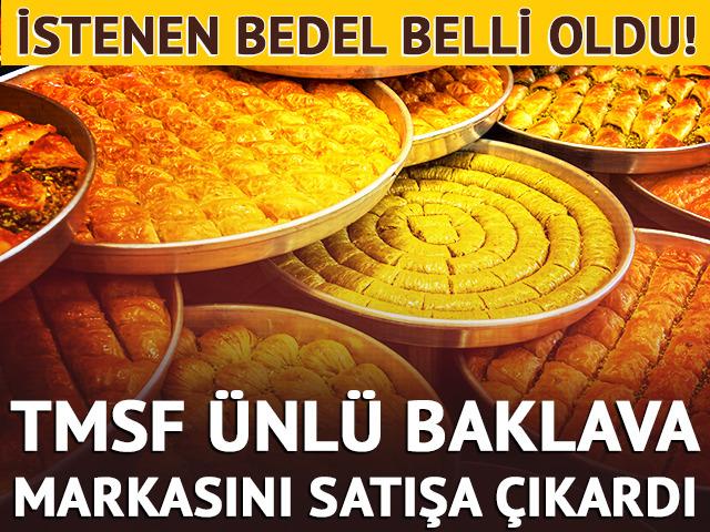 TMSF &uuml;nl&uuml; baklava markasını satışa &ccedil;ıkardı: İstenen bedel belli oldu!