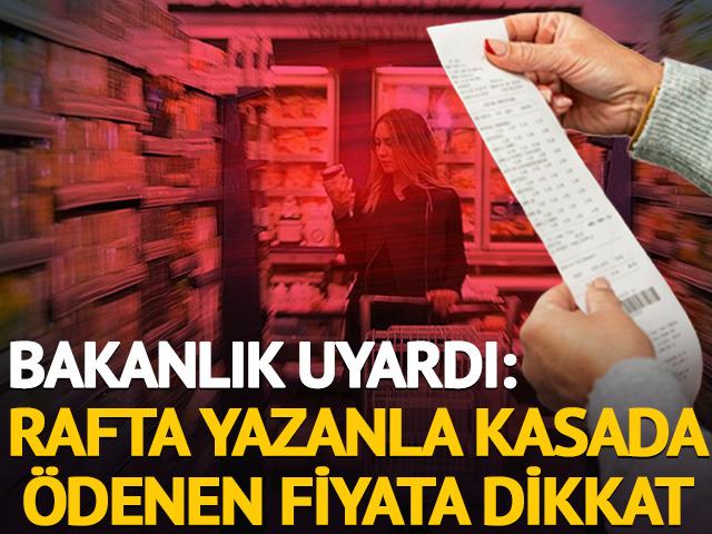 Bakanlık uyardı: Rafta yazan fiyatla kasada &ouml;denen fiyata dikkat