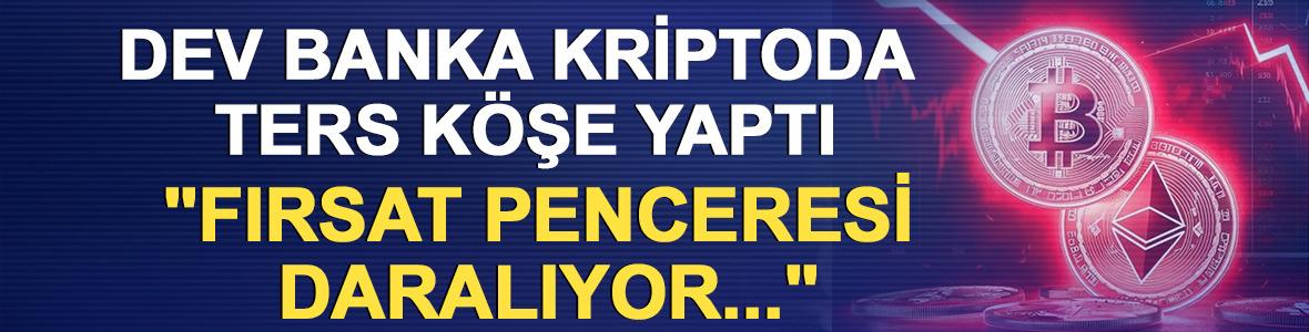 Dev banka kriptoda ters k&ouml;şe yaptı: "Fırsat penceresi daralıyor..."