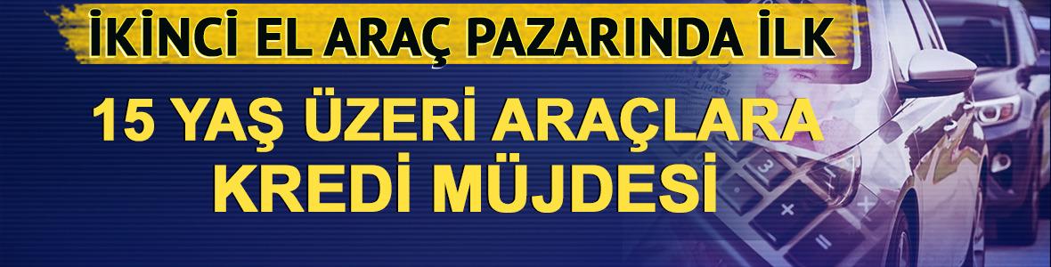 İkinci el ara&ccedil; pazarında ilk: 15 yaş &uuml;zeri ara&ccedil;lara kredi m&uuml;jdesi