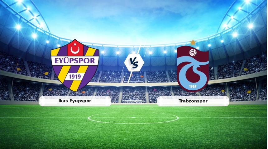 CANLI | ikas Ey&uuml;pspor - Trabzonspor ma&ccedil; anlatımı! Ma&ccedil; ne zaman? Saat ka&ccedil;ta ve hangi kanalda? - 18 Mart 2026