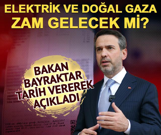 Elektrik ve doğal gaza zam gelecek mi? Tarih vererek a&ccedil;ıkladı