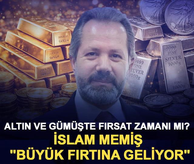 Altın ve g&uuml;m&uuml;şte fırsat zamanı mı? İslam Memiş uyardı: "B&uuml;y&uuml;k fırtına geliyor"
