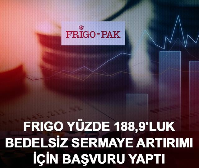 FRIGO y&uuml;zde 188,9'luk bedelsiz sermaye artırımı i&ccedil;in başvuru yaptı