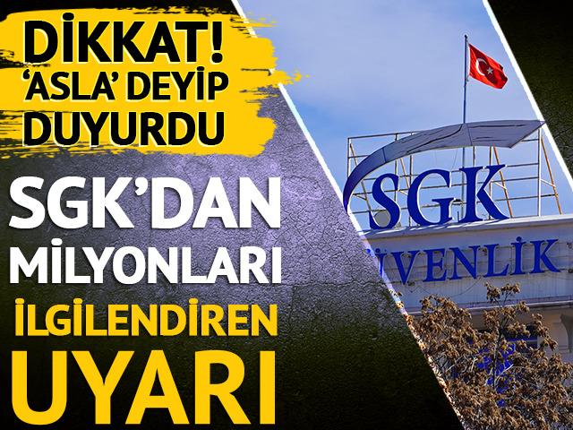 SGK &lsquo;Asla&rsquo; diyerek uyardı!