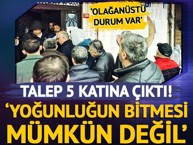 Talep 5 katına &ccedil;ıktı! &lsquo;Yoğunluğun bitmesi m&uuml;mk&uuml;n değil&rsquo;