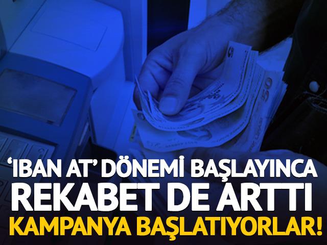 &lsquo;IBAN at&rsquo; d&ouml;nemi başlayınca rekabet de arttı