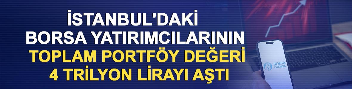 İstanbul'daki borsa yatırımcılarının toplam portf&ouml;y değeri 4 trilyon lirayı aştı