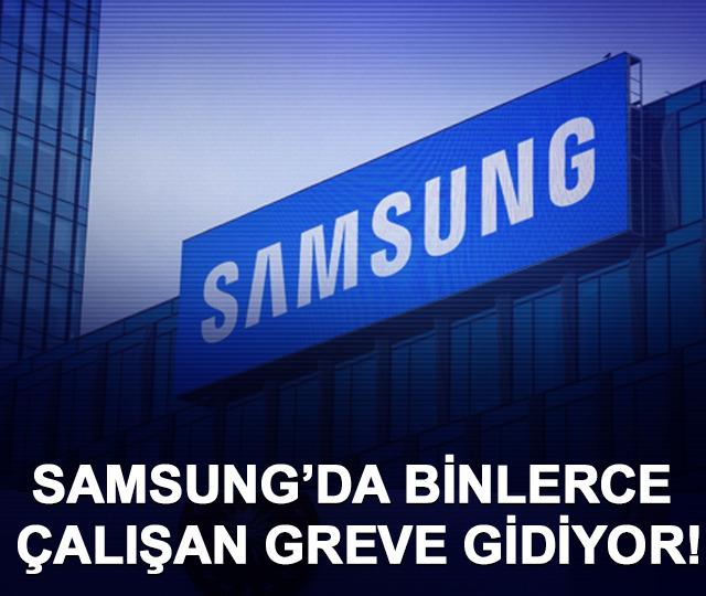 Samsung&rsquo;da binlerce &ccedil;alışan greve gidiyor!