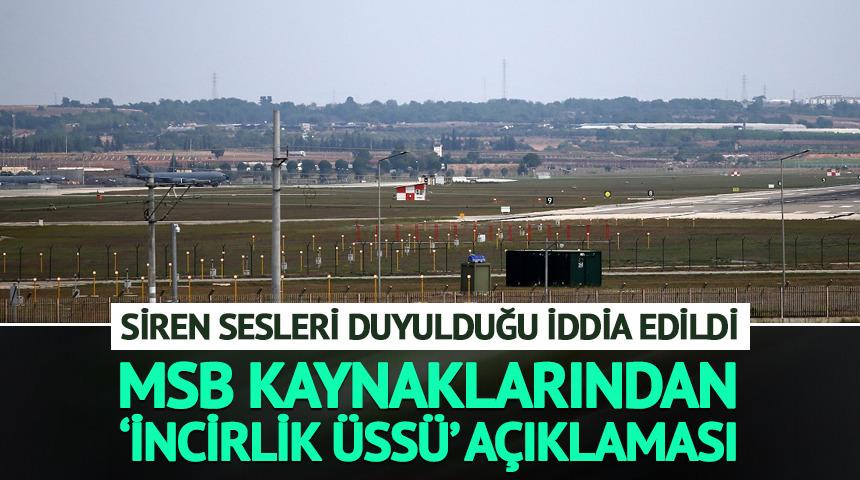 İncirlik'te 'Sirenler &ccedil;aldı' iddiası! MSB'den a&ccedil;ıklama geldi