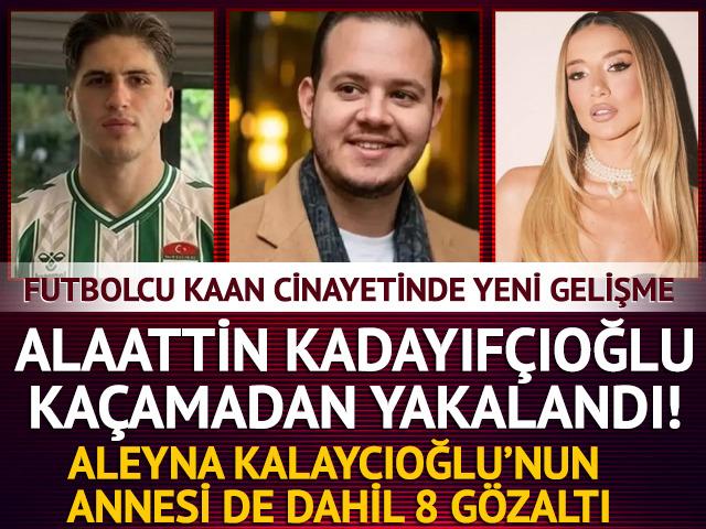 Kubilay Kaan Kundak&ccedil;ı cinayetinde yeni gelişme! Alaattin Kadayıf&ccedil;ıoğlu yurt dışına ka&ccedil;ma arayışındayken yakalandı