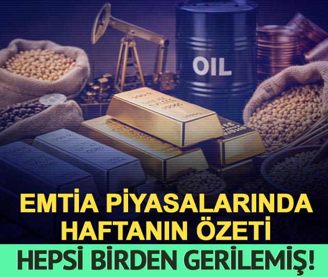 Emtia piyasalarında haftanın özeti! Hepsi birden gerilemiş