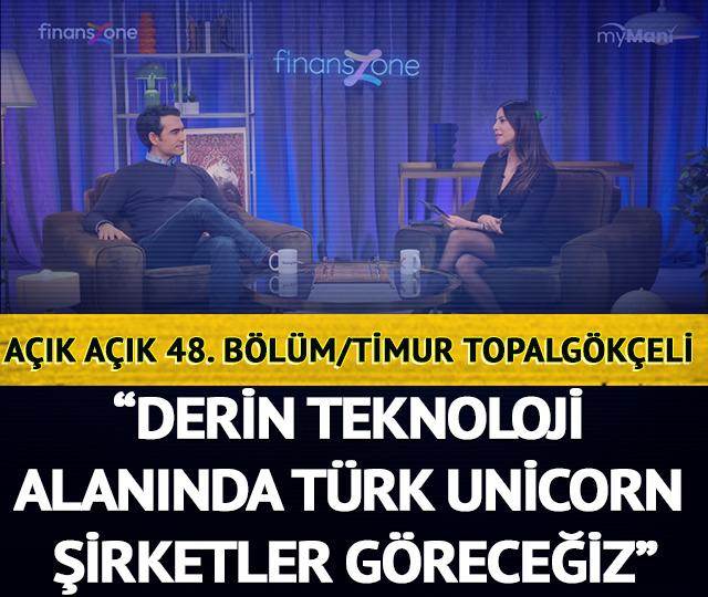 Açık Açık 48. Bölüm / Timur Topalgökçeli “Derin teknoloji alanında Türk unicorn şirketler göreceğiz”