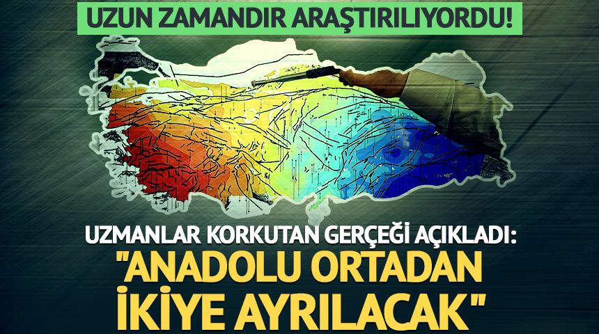 Uzun zamandır araştırılıyordu! Uzmanlar korkutan ger&ccedil;eği a&ccedil;ıkladı: "Anadolu ortadan ikiye ayrılacak"