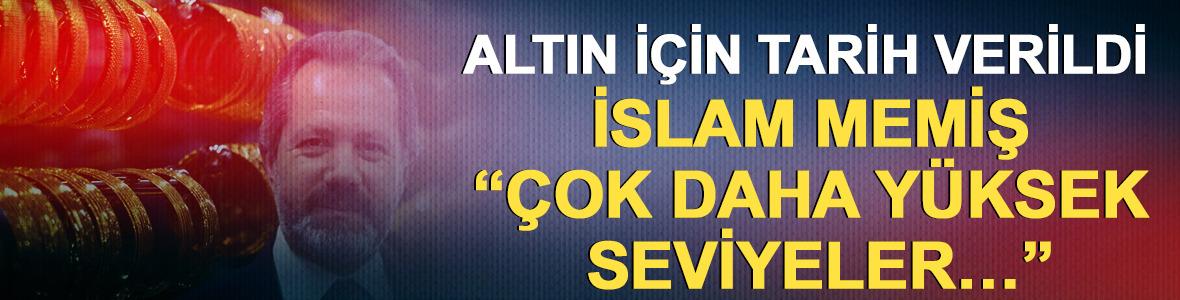 Altın i&ccedil;in tarih verildi: İslam Memiş &ldquo;&Ccedil;ok daha y&uuml;ksek seviyeler&hellip;&rdquo;