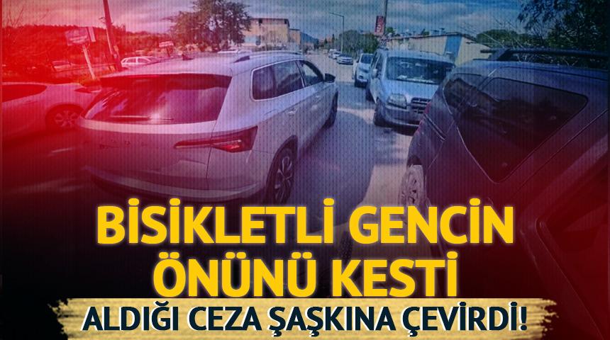 Bisikletli gencin &ouml;n&uuml;n&uuml; kesti! Kesilen ceza dudak u&ccedil;uklattı