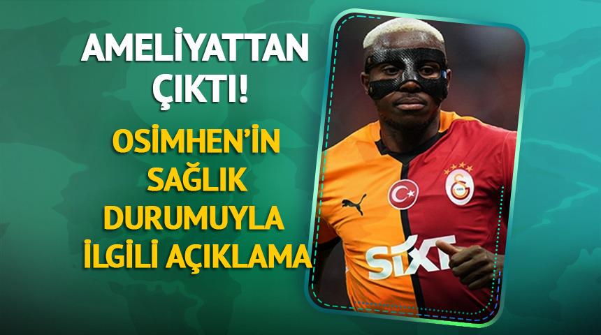 Osimhen ameliyattan &ccedil;ıktı! Sağlık durumu iyi