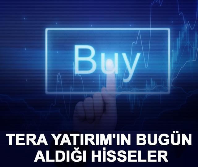 Tera Yatırım'ın bugün aldığı hisseler