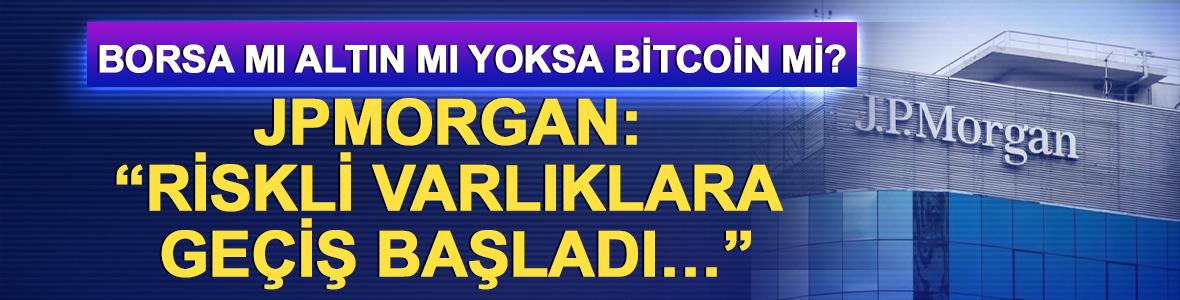 Borsa mı altın mı yoksa bitcoin mi? JPMorgan: &ldquo;Riskli varlıklara ge&ccedil;iş başladı&hellip;&rdquo;