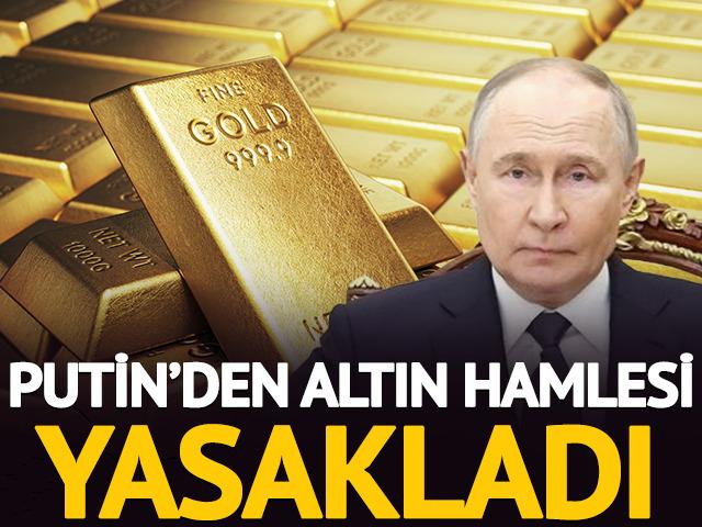 Putin, Rusya'dan k&uuml;l&ccedil;e altın ihracatını yasakladı