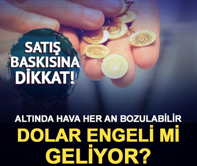 Altında hava her an bozabilir: Altına dolar engeli mi geliyor?