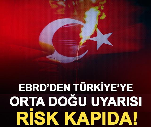 EBRD’den Türkiye’ye Orta Doğu uyarısı: Risk kapıda!