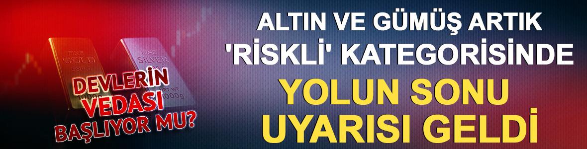Altın ve g&uuml;m&uuml;ş artık 'riskli' kategorisinde: "Yolun sonu" uyarısı geldi