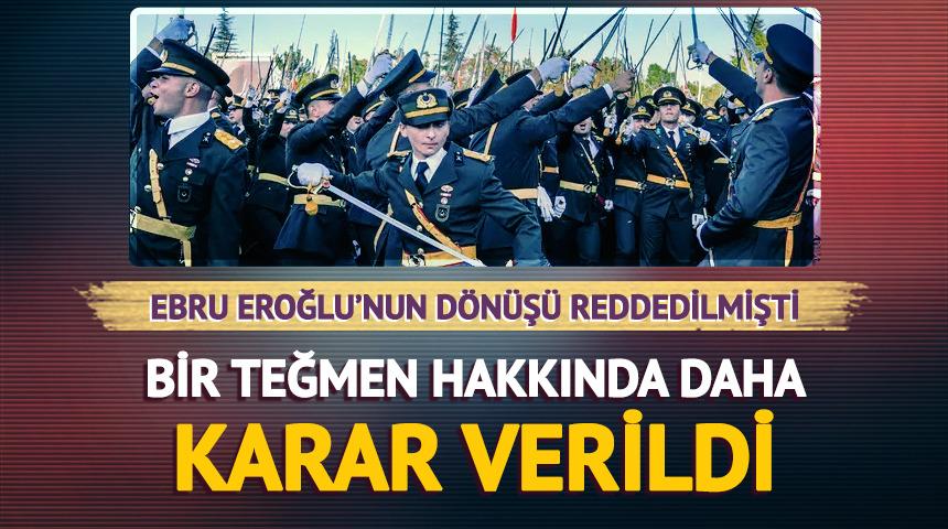 Ebru Eroğlu'nu ardından iki teğmene de ret kararı verildi