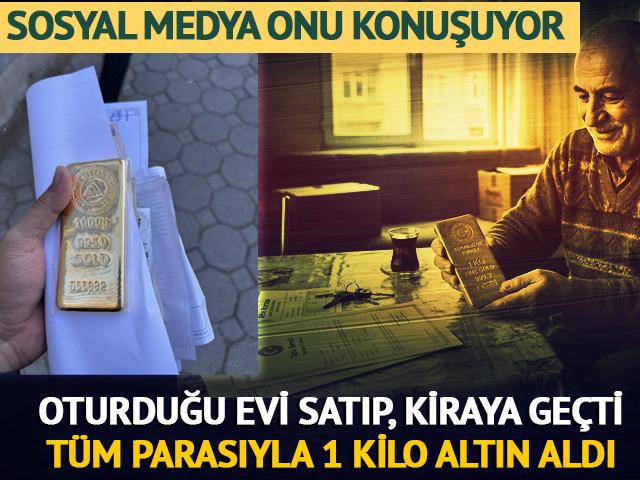 Oturduğu evi satıp 1 kilo altın aldı!