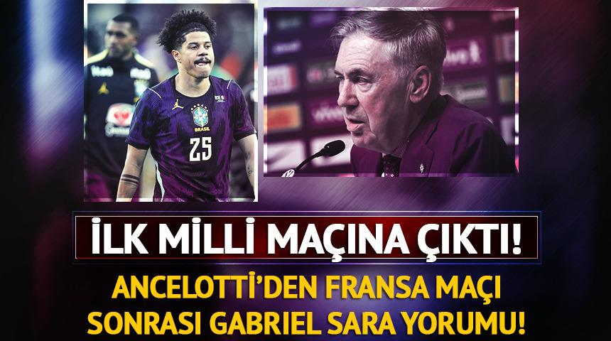 Ancelotti&rsquo;den Fransa ma&ccedil;ı sonrası Gabriel Sara yorumu!