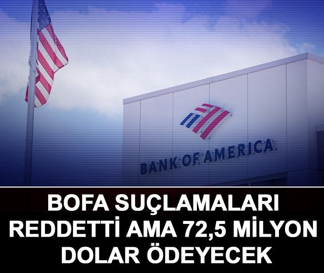 BofA suçlamaları reddetti ama 72,5 milyon dolar ödeyecek