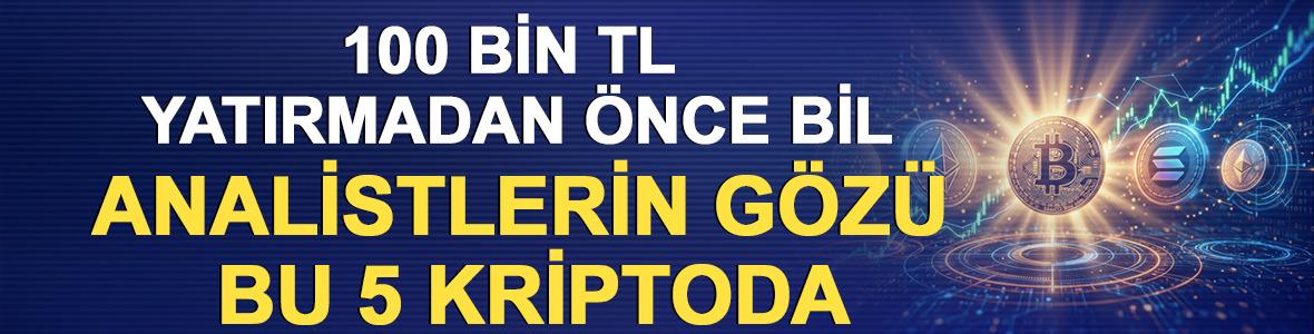 100 Bin TL Yatırmadan &Ouml;nce Bil: Analistlerin G&ouml;z&uuml; Bu 5 Kriptoda