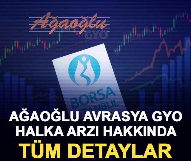 Ağaoğlu Avrasya GYO halka arzı hakkında tüm detaylar