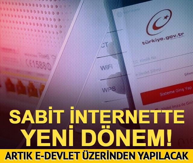 Sabit internette yeni dönem! 1 Hazirandan itibaren e-Devlet üzerinden yapılacak