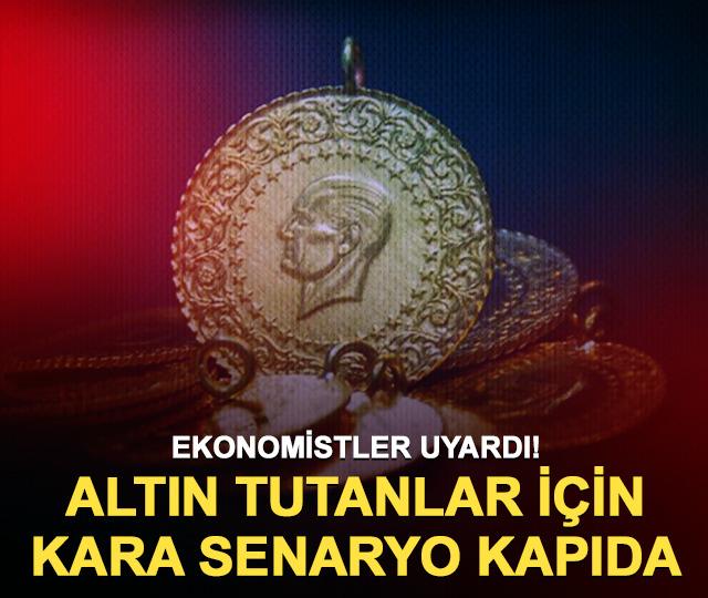 Ekonomistler uyardı: Altın tutanlar için kara senaryo kapıda