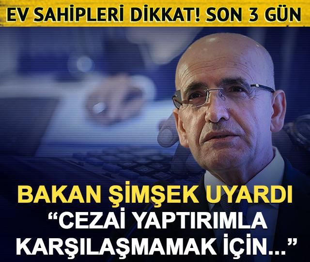 Ev sahipleri dikkat! Beyan için son 3 gün: Bakan Şimşek uyardı