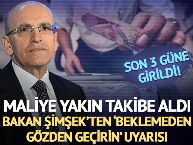 Son 3 g&uuml;n: Maliye yakın takibe aldı 'Beklemeden g&ouml;zden ge&ccedil;irin' uyarısı