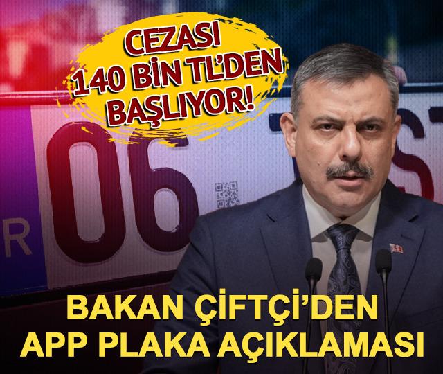 Cezası 140 bin TL'den başlıyor! Bakan Çiftçi'den APP plaka açıklaması