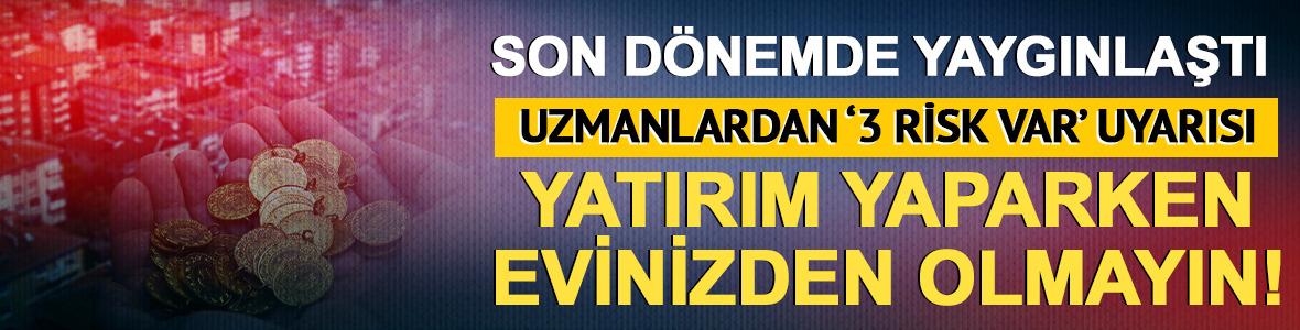 Son d&ouml;nemde yaygınlaştı! Yatırım yaparken evinizden olmayın, '3 b&uuml;y&uuml;k risk var'