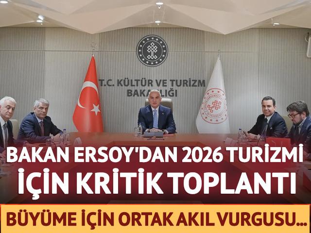 Bakan Ersoy'dan 2026 turizmi i&ccedil;in kritik toplantı!