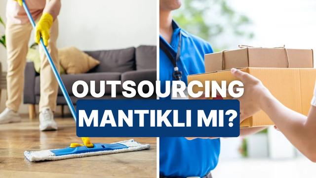 Zaman mı, Nakit mi? Günlük İşleri “Dışarıdan Almak” (Outsourcing) Ekonomik Yönden Mantıklı mı?