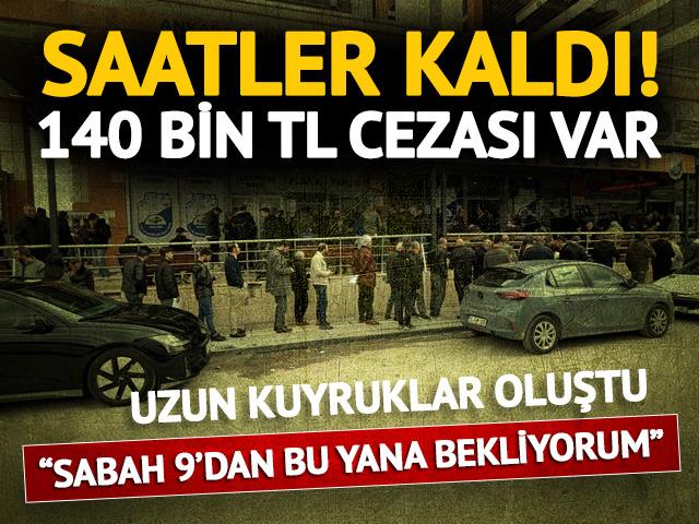 Son g&uuml;n yoğunluğu! S&uuml;re bug&uuml;n doluyor... Cezası 140 bin TL