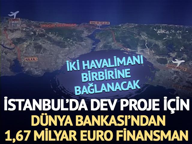 İki havalimanı birbirine bağlanacak: İstanbul'da dev proje i&ccedil;in D&uuml;nya Bankası'ndan 1,67 milyar euro kredi