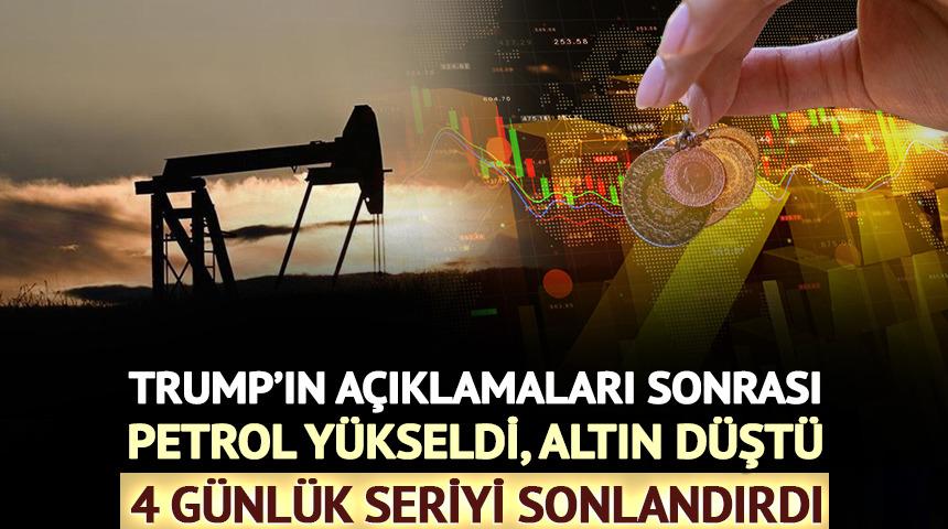 Trump'ın a&ccedil;ıklamalarıyla petrol y&uuml;kseldi, altın d&uuml;şt&uuml;
