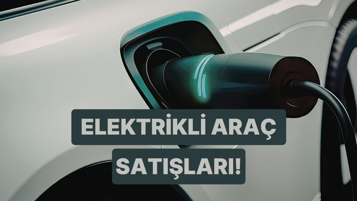 Elektrikli Ara&ccedil; Satışlarının Son 5 Yıldaki Artışını G&ouml;steren 8 İstatistik  